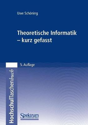 Theoretische Informatik - Kurz Gefasst - Schning, Uwe