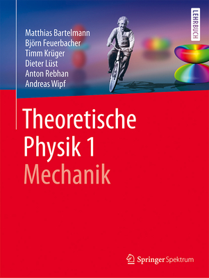 Theoretische Physik 1 Mechanik - Bartelmann, Matthias, and Feuerbacher, Bjrn, and Kr?ger, Timm