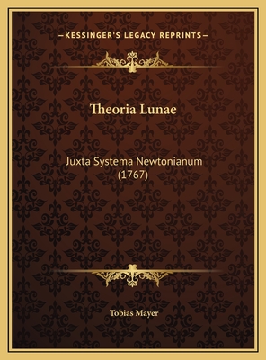 Theoria Lunae: Juxta Systema Newtonianum (1767) - Mayer, Tobias, PhD