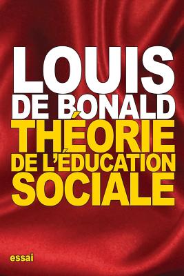 Theorie de L'Education Sociale - De Bonald, Louis