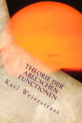 Theorie Der Abel'schen Functionen - Weierstrass, Karl