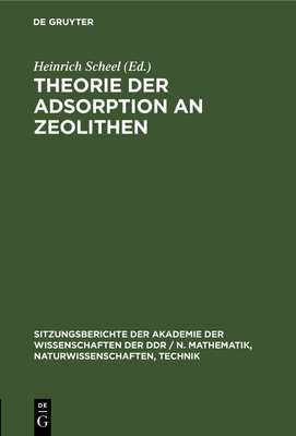 Theorie Der Adsorption an Zeolithen - Scheel, Heinrich (Editor), and Dubinin, M M (Contributions by)
