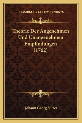 Theorie Der Angenehmen Und Unangenehmen Empfindungen (1762) - Sulzer, Johann Georg