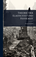 Theorie Der Elasticitt Und Festigkeit