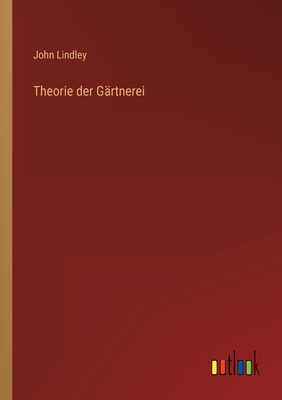 Theorie Der Gartnerei - Lindley, John