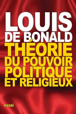 Theorie Du Pouvoir Politique Et Religieux - De Bonald, Louis