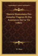 Theorie Elementaire Des Annuites Viageres Et Des Assurances Sur La Vie (1865)