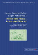 Theorie Ohne Praxis - Praxis Ohne Theorie?: Kulturwissenschaft(en) Im Spannungsfeld Zwischen Theorie, Didaktik Und Kultureller Praxis