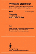 Theorie Und Erfahrung: Neuer Intuitiver Zugang Zum Strukturalistischen Theorienkonzept. Theorie-Elemente. Theoriennetze. Theorienevolutionen.