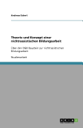 Theorie und Konzept einer nichtrassistischen Bildungsarbeit: ?ber den DGB Baustein zur nichtrassistischen Bildungsarbeit