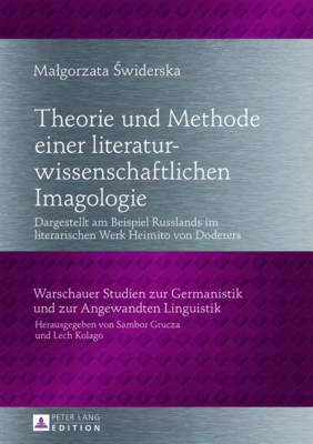 Theorie Und Methode Einer Literaturwissenschaftlichen Imagologie: Dargestellt Am Beispiel Russlands in Literarischen Werken Heimito Von Doderers - Grucza, Sambor, and Swiderska, Malgorzata