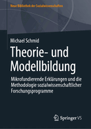 Theorie- Und Modellbildung: Mikrofundierende Erkl?rungen Und Die Methodologie Sozialwissenschaftlicher Forschungsprogramme