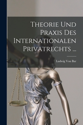 Theorie Und Praxis Des Internationalen Privatrechts ... - Von Bar, Ludwig