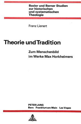 Theorie Und Tradition: Zum Menschenbild Im Werke Max Horkheimers - Ruth Lindt-Koechlin (Editor)