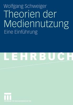 Theorien Der Mediennutzung: Eine Einfuhrung - Schweiger, Wolfgang