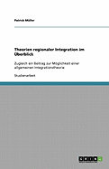 Theorien regionaler Integration im ?berblick: Zugleich ein Beitrag zur Mglichkeit einer allgemeinen Integrationstheorie