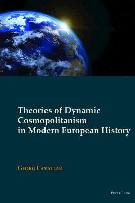 Theories of Dynamic Cosmopolitanism in Modern European History - O'Mahony, Patrick, and Skillington, Tracey, and Cavallar, Georg