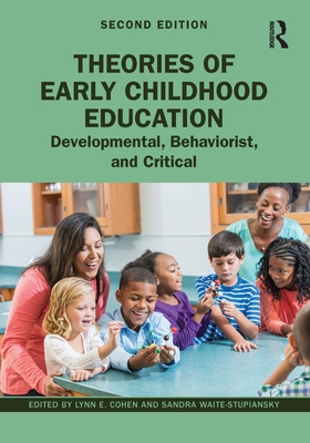 Theories of Early Childhood Education: Developmental, Behaviorist, and Critical - Cohen, Lynn E (Editor), and Waite-Stupiansky, Sandra (Editor)