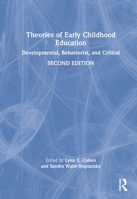 Theories of Early Childhood Education: Developmental, Behaviorist, and Critical - Cohen, Lynn E (Editor), and Waite-Stupiansky, Sandra (Editor)