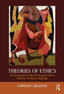 Theories of Ethics: An Introduction to Moral Philosophy with a Selection of Classic Readings