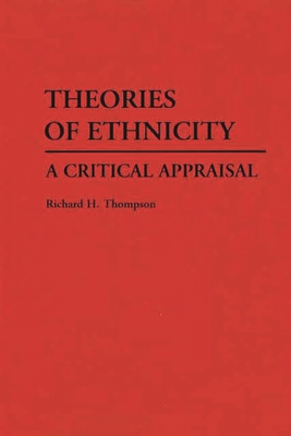 Theories of Ethnicity: A Critical Appraisal - Thompson, Richard H