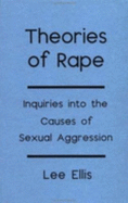 Theories of Rape: Inquiries Into the Cause of Sexual Aggression - Ellis, Lee, Dr. (Editor)