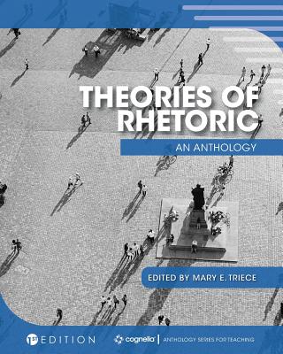 Theories of Rhetoric: An Anthology - Triece, Mary E (Editor)