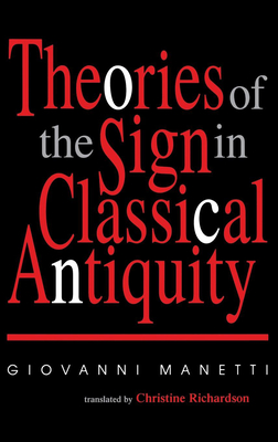 Theories of the Sign in Classical Antiquity - Manetti, Giovanni, and Rcs Libri S P a