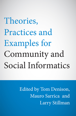 Theories, Practices & Examples for Community & Social Informatics - Denison, Tom (Editor), and Sarrica, Mauro (Editor), and Stillman, Larry (Editor)