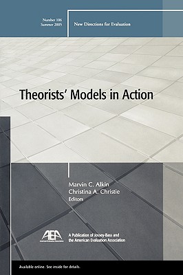 Theorists' Models in Action: New Directions for Evaluation, Number 106 - Alkin, Marvin (Editor), and Christie, Christina A (Editor)