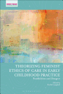Theorizing Feminist Ethics of Care in Early Childhood Practice: Possibilities and Dangers