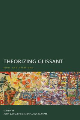 Theorizing Glissant: Sites and Citations - Drabinski, John E. (Editor), and Parham, Marisa (Editor)