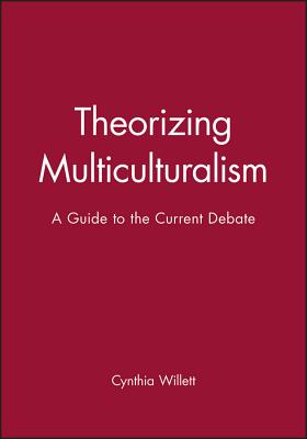 Theorizing Multiculturalism - Willett, Cynthia (Editor)