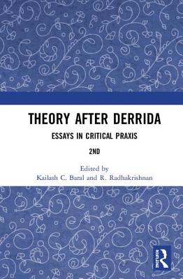 Theory after Derrida: Essays in Critical Praxis - Baral, Kailash C. (Editor), and Radhakrishnan, R. (Editor)