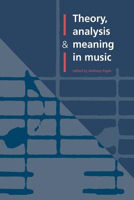 Theory, Analysis and Meaning in Music - Pople, Anthony (Editor), and Anthony, Pople (Editor)