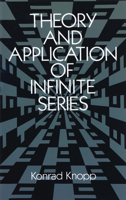 Theory and Application of Infinite Series - Knopp, Konrad
