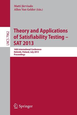 Theory and Applications of Satisfiability Testing - SAT 2013: 16th International Conference, Helsinki, Finland, July 8-12, 2013, Proceedings - Jarvisalo, Matti (Editor), and Van Gelder, Allen (Editor)