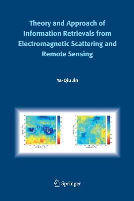 Theory and Approach of Information Retrievals from Electromagnetic Scattering and Remote Sensing - Jin, Ya-Qiu