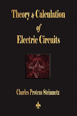 Theory and Calculation of Electric Circuits - Charles Proteus Steinmetz