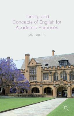 Theory and Concepts of English for Academic Purposes - Bruce, Ian