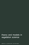 Theory and Models in Vegetation Science: Proceedings of Symposium, Uppsala, July 8-13, 1985