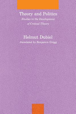 Theory and Politics: Studies in the Development of Critical Theory - Dubiel, Helmut, and Gregg, Benjamin (Translated by)