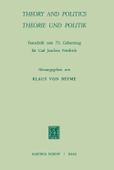 Theory and Politics / Theorie Und Politik: Festschrift Zum 70. Geburstag Fur Carl Joachim Friedrich