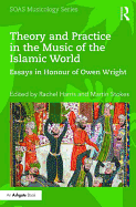 Theory and Practice in the Music of the Islamic World: Essays in Honour of Owen Wright