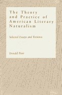 Theory and Practice of American Literary Naturalism: Selected Essay and Reviews - Pizer, Donald, Professor, PhD