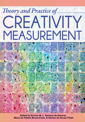 Theory and Practice of Creativity Measurement - Soriano de Alencar, Eunice, and de Fatima Bruno-Faria, Maria, and de Souza Fleith, Denise