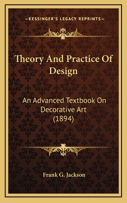 Theory and Practice of Design: An Advanced Textbook on Decorative Art (1894) - Jackson, Frank G