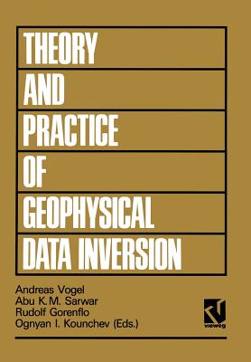 Theory and Practice of Geophysical Data Inversion: Proceedings of the 8th International Mathematical Geophysics Seminar on Model Optimization in Exploration Geophysics 1990 - Vogel, Andreas (Editor)