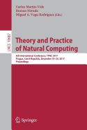 Theory and Practice of Natural Computing: 6th International Conference, Tpnc 2017, Prague, Czech Republic, December 18-20, 2017, Proceedings