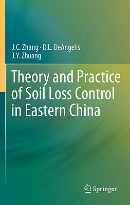 Theory and Practice of Soil Loss Control in Eastern China - Zhang, J C, and Deangelis, D L, and Zhuang, J y